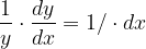 \dpi{120} \frac{1}{y}\cdot \frac{dy}{dx}=1/\cdot dx